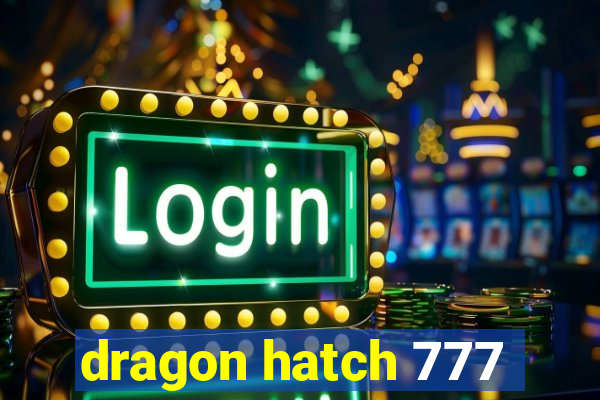 dragon hatch 777